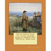 The Fair Maid of Perth.(or, as it less commonly known, St. Valentines Day) NOVEL by: Walter Scott