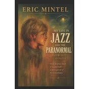 Eric Mintel My Life in Jazz and the Paranormal