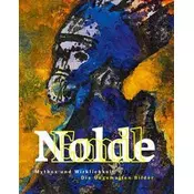 Emil Nolde: Mythos und Wirklichkeit