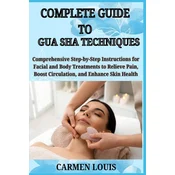 COMPLETE GUIDE TO GUA SHA TECHNIQUES