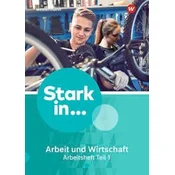 Stark in ... Arbeit und Wirtschaft 1. Arbeitsheft Teil 1