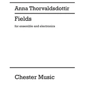 THORVALDSDOTTIR:FIELDS FOR ENSEMBLE AND ELECTRONICS
