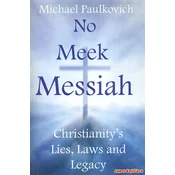 NO MEEK MESSIAH - christianitys lies, laws and legacy (eng.)