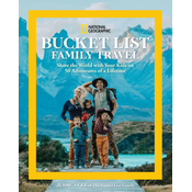 National Geographic Bucket List Family Travel: Share the World with Your Kids on 50 Adventures of a Lifetime