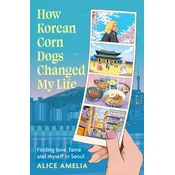 How Korean Corn Dogs Changed My Life