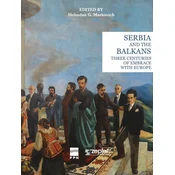 Serbia and the Balkans three centuries of embrace with Europe