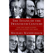 Titans of the Twentieth Century How They Made History and the History They Made (Hardback)