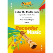 WAGNER J.F.:UNDER THE DOUBLE EAGLE SOPRANO RECORDER & PIANO