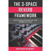 The 3-Space Reverb Framework: Learn the step by step system for using reverb in your mixes