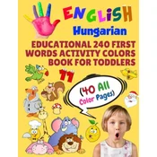 English Hungarian Educational 240 First Words Activity Colors Book for Toddlers (40 All Color Pages): New childrens learning cards for preschool kinde