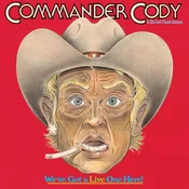 Commander Cody And His Lost Planet Airmen - Weve Got A Live One Here (Brick & Mortar Exclusive) (2 LP)