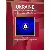 Ukraine Intelligence, Security Activities and Operations Handbook Volume 1 Strategic Information and Regulations