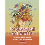 emozioni nel piatto. Affrontare la fame emotiva, scegliere il cibo del buonumore