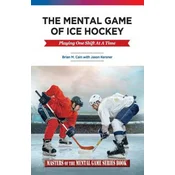 The Mental Game of Ice Hockey: Playing the Game One Shift at a Time