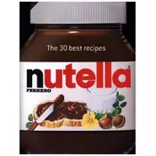 Nutella : The 30 Best Recipes
