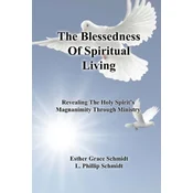 The Blessedness Of Spiritual Living: Revealing The Holy Spirits Magnanimity Through Ministry