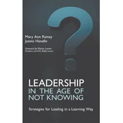 Leadership in the Age of Not Knowing