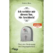 Ich verbitte mir diesen Ton, Sie Arschloch!