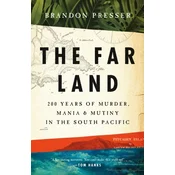 The Far Land : 200 Years of Murder, Mania, and Mutiny in the South Pacific
