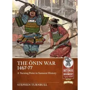 The Ōnin War 1467-77: A Turning Point in Samurai History