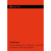 GLAVINA:ALBUM FRAGMENTOV I.ZA KLARINET,VIOLONČELO IN KLAVIR