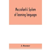 Mezzofantis system of learning languages applied to the study of French With a treatise on French versification, and a dictionary of idioms, peculiar
