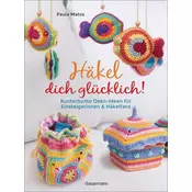 Häkel dich glücklich! Kunterbunte Deko-Ideen für Einsteigerinnen & Häkelfans