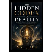 The Hidden Codex of Reality