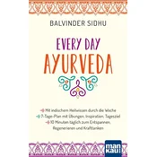 Every Day Ayurveda. Mit indischem Heilwissen durch die Woche