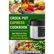 Crock Pot Express Cookbook: Best Quick & Easy Crock Pot Express Multi Cooker Recipes