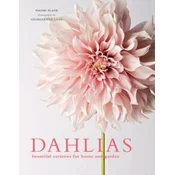 Dahlias: Beautiful Varieties for Home & Garden