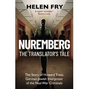 Nuremberg: The Translator`s Tale – The Story of Howard Triest, German–Jewish Interpreter of the Nazi War Criminals