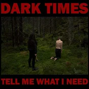 Dark Times - Tell Me What I Need (LP)