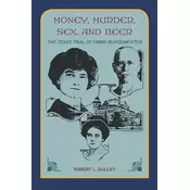 Money, Murder, Sex, and Beer:: The Texas Trial of Emma Burgemeister