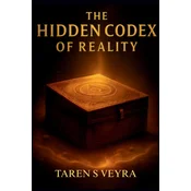 THE HIDDEN CODEX OF REALITY