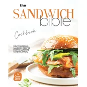The Sandwich Bible Cookbook