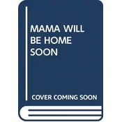 MAMA WILL BE HOME SOON