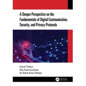 A Deeper Perspective on the Fundamentals of Digital Communication, Security, and Privacy Protocols