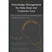Knowledge Management for Help Desk and Customer Care: How to Build an Effective Knowledge Base - A Roadmap to Success