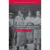 Masculinity, Class and Same-Sex Desire in Industrial England, 1895-1957