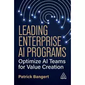 Leading Enterprise AI Programs: Optimize AI Teams for Value Creation
