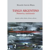 Tango Argentino. Memoria y Testimonio .: Apuntes sobre títulos, letras y discos