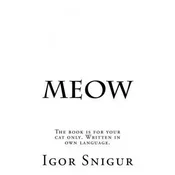 Meow: The book is for your cat only. Written in own language.
