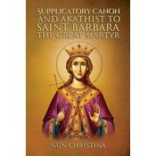 Supplicatory Canon and Akathist to Saint Barbara the Great Martyr