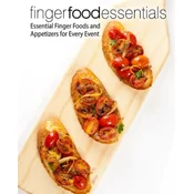 Finger Food Essentials: Essential Finger Foods and Appetizers for Every Event (2nd Edition)