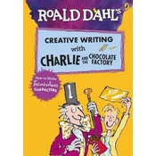 Roald Dahls Creative Writing with Charlie and the Chocolate Factory: How to Write Tremendous Characters
