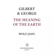 Gilbert & George: The Meaning of the Earth