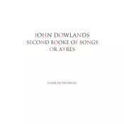 JOHN DOWLANDS SECOND BOOKE OF SONGS OR AYRES