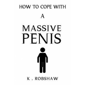 How To Cope With A Massive Penis: Inappropriate, outrageously funny joke notebook disguised as a real 6x9 paperback - fool your friends with this awes