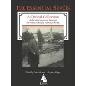 Otakar Sevcik - The Essential Sevcik: A Critical Collection of the Most Important Exercises for Violin Technique by Otakar Sevcik.